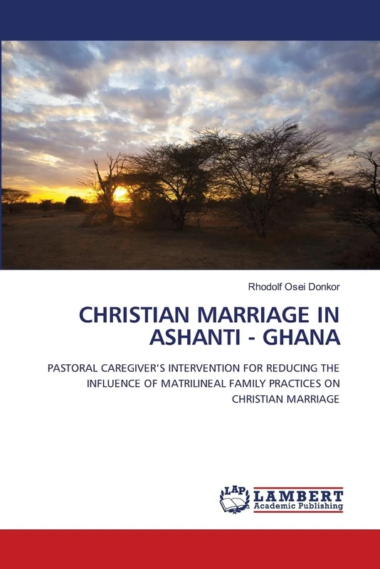 CHRISTIAN MARRIAGE IN ASHANTI - GHANA: PASTORAL CAREGIVER’S INTERVENTION FOR REDUCING THE INFLUENCE OF MATRILINEAL FAMILY PRACTICES ON CHRISTIAN MARRIAGE - Image 1