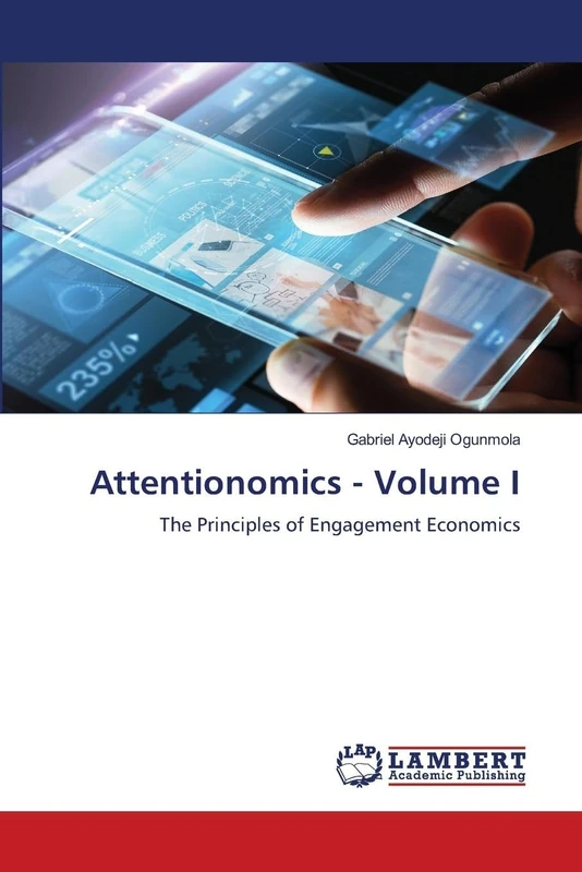 Attentionomics - Volume I: The Principles of Engagement Economics