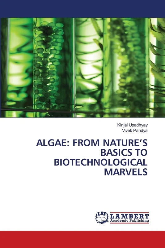 ALGAE: FROM NATURE’S BASICS TO BIOTECHNOLOGICAL MARVELS