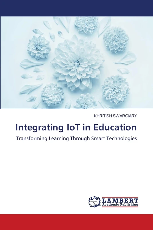 Integrating IoT in Education: Transforming Learning Through Smart Technologies