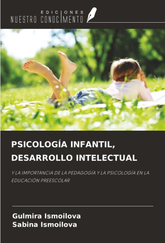 PSICOLOGÍA INFANTIL, DESARROLLO INTELECTUAL: Y LA IMPORTANCIA DE LA PEDAGOGÍA Y LA PSICOLOGÍA EN LA EDUCACIÓN PREESCOLAR