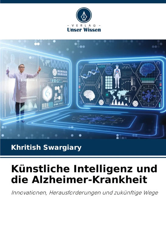 Künstliche Intelligenz und die Alzheimer-Krankheit: Innovationen, Herausforderungen und zukünftige Wege