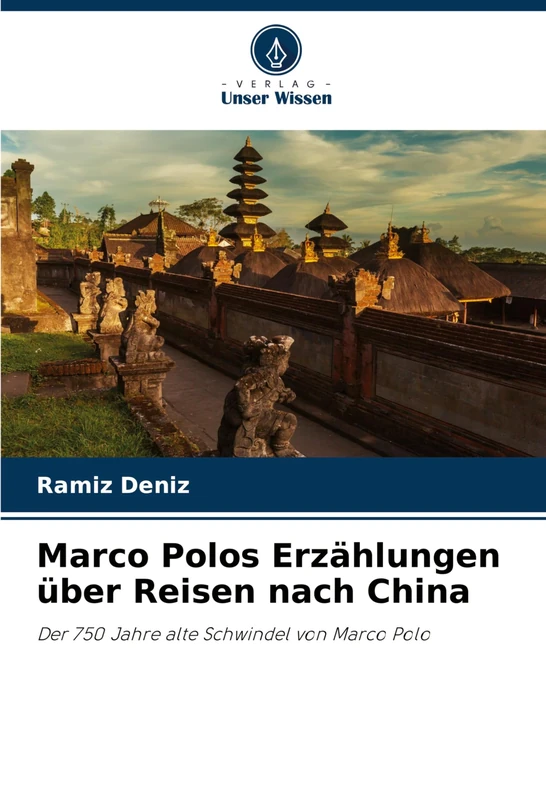 Marco Polos Erzählungen über Reisen nach China: Der 750 Jahre alte Schwindel von Marco Polo