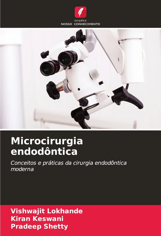 Microcirurgia endodôntica: Conceitos e práticas da cirurgia endodôntica moderna