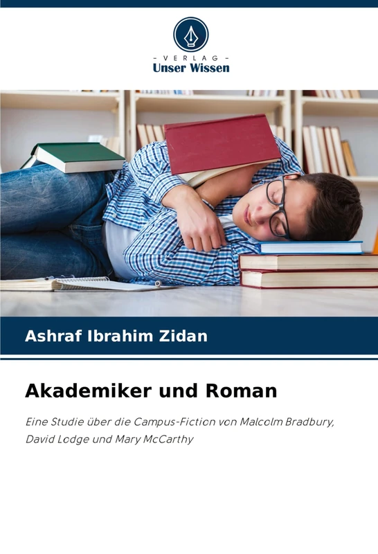 Akademiker und Roman: Eine Studie über die Campus-Fiction von Malcolm Bradbury, David Lodge und Mary McCarthy