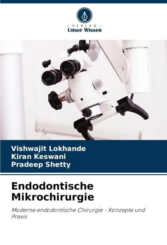 Endodontische Mikrochirurgie: Moderne endodontische Chirurgie - Konzepte und Praxis
