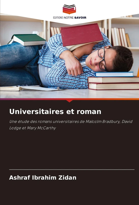 Universitaires et roman: Une étude des romans universitaires de Malcolm Bradbury, David Lodge et Mary McCarthy