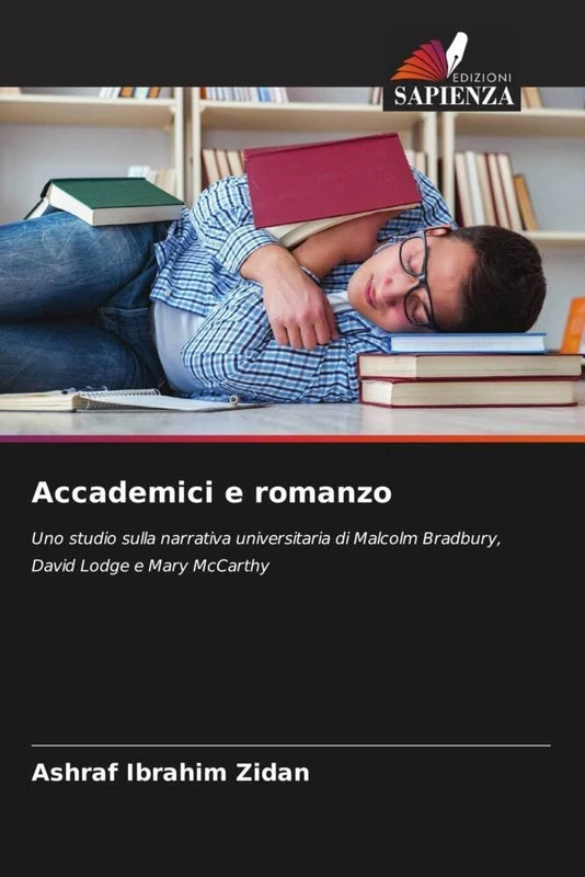 Accademici e romanzo: Uno studio sulla narrativa universitaria di Malcolm Bradbury, David Lodge e Mary McCarthy