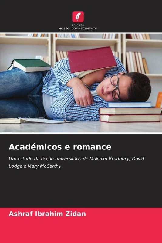 Académicos e romance: Um estudo da ficção universitária de Malcolm Bradbury, David Lodge e Mary McCarthy