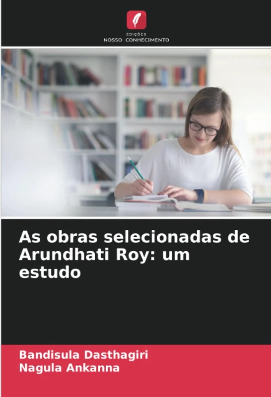 As obras selecionadas de Arundhati Roy: um estudo