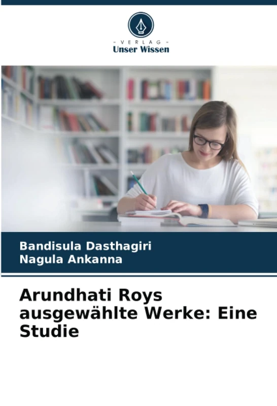 Arundhati Roys ausgewählte Werke: Eine Studie