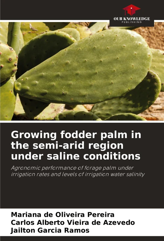 Growing fodder palm in the semi-arid region under saline conditions: Agronomic performance of forage palm under irrigation rates and levels of irrigation water salinity