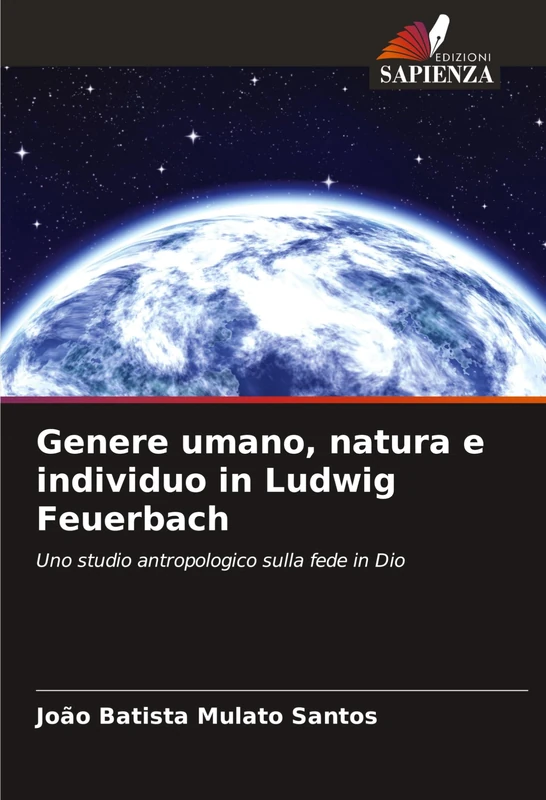 Genere umano, natura e individuo in Ludwig Feuerbach: Uno studio antropologico sulla fede in Dio
