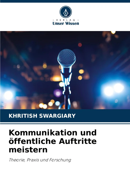 Kommunikation und öffentliche Auftritte meistern: Theorie, Praxis und Forschung