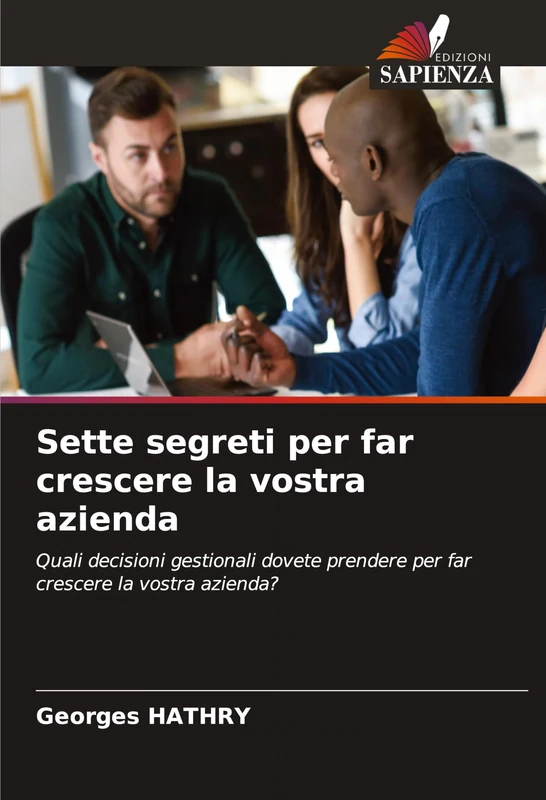 Sette segreti per far crescere la vostra azienda: Quali decisioni gestionali dovete prendere per far crescere la vostra azienda? - Image 1