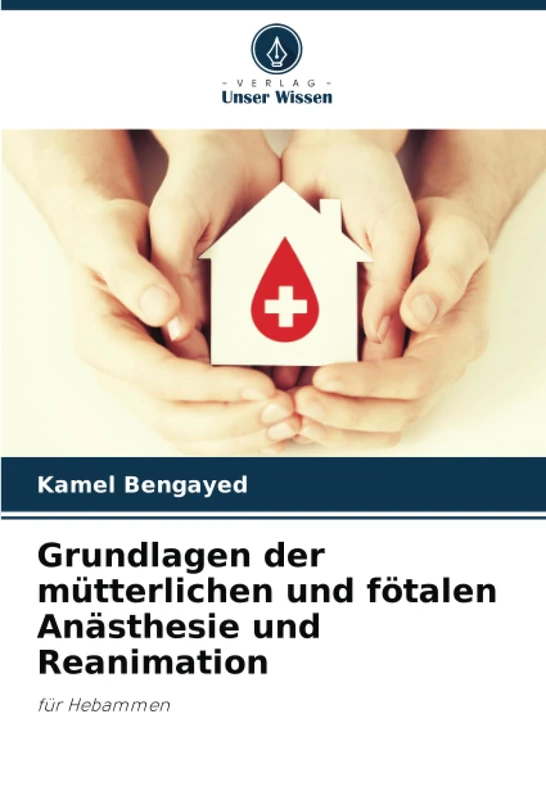 Grundlagen der mütterlichen und fötalen Anästhesie und Reanimation: für Hebammen