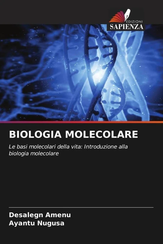 Biologia Molecolare: Le basi molecolari della vita: Introduzione alla biologia molecolare