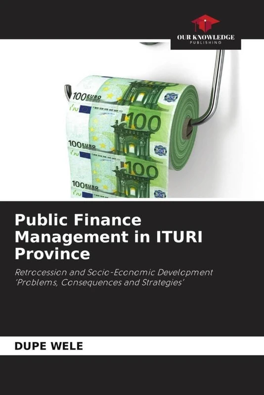Public Finance Management in ITURI Province: Retrocession and Socio-Economic Development 'Problems, Consequences and Strategies'