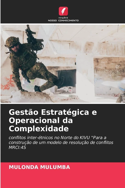 Gestão Estratégica e Operacional da Complexidade: conflitos inter-étnicos no Norte do KIVU "Para a construção de um modelo de resolução de conflitos MRCI:4S