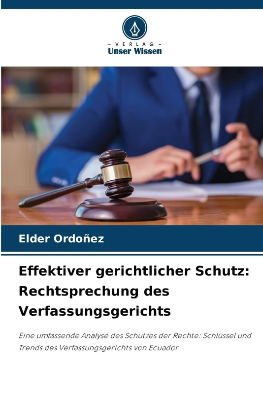Effektiver gerichtlicher Schutz: Rechtsprechung des Verfassungsgerichts: Eine umfassende Analyse des Schutzes der Rechte: Schlüssel und Trends des Verfassungsgerichts von Ecuador