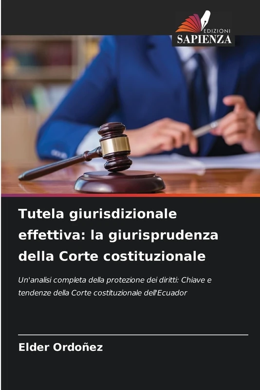 Tutela giurisdizionale effettiva: la giurisprudenza della Corte costituzionale: Un'analisi completa della protezione dei diritti: Chiave e tendenze della Corte costituzionale dell'Ecuador