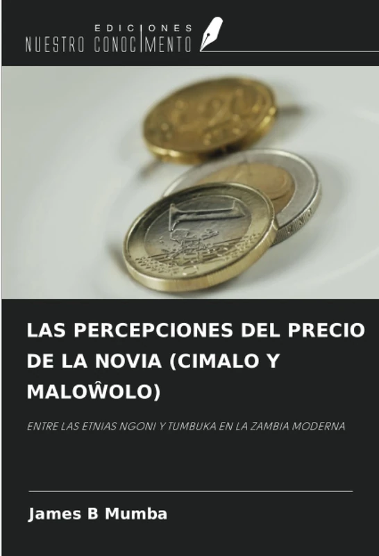 LAS PERCEPCIONES DEL PRECIO DE LA NOVIA (CIMALO Y MALOŴOLO): ENTRE LAS ETNIAS NGONI Y TUMBUKA EN LA ZAMBIA MODERNA