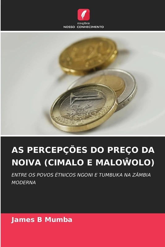 As Percepções Do Preço Da Noiva (Cimalo E MaloŴolo): ENTRE OS POVOS ÉTNICOS NGONI E TUMBUKA NA ZÂMBIA MODERNA