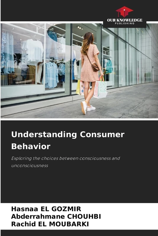 Understanding Consumer Behavior: Exploring the choices between consciousness and unconsciousness