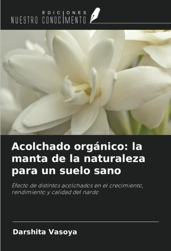Acolchado orgánico: la manta de la naturaleza para un suelo sano: Efecto de distintos acolchados en el crecimiento, rendimiento y calidad del nardo - Image 1