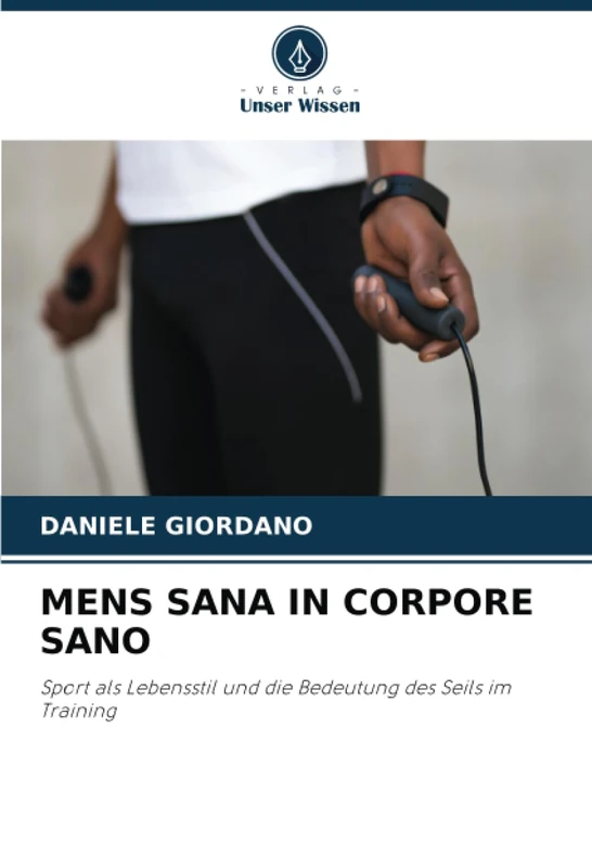 MENS SANA IN CORPORE SANO: Sport als Lebensstil und die Bedeutung des Seils im Training