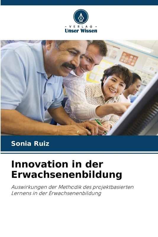 Innovation in der Erwachsenenbildung: Auswirkungen der Methodik des projektbasierten Lernens in der Erwachsenenbildung
