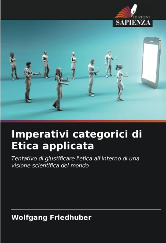 Imperativi categorici di Etica applicata: Tentativo di giustificare l'etica all'interno di unavisione scientifica del mondo