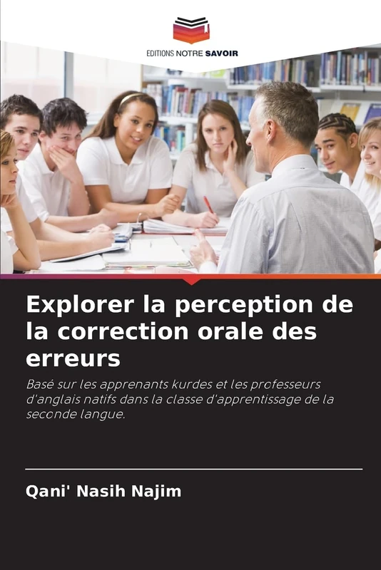 Explorer la perception de la correction orale des erreurs: Basé sur les apprenants kurdes et les professeurs d'anglais natifs dans la classe d'apprentissage de la seconde langue.