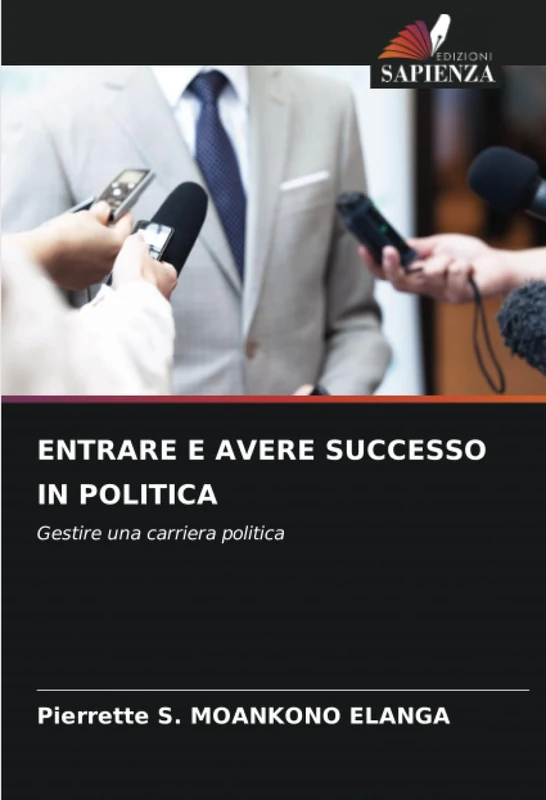ENTRARE E AVERE SUCCESSO IN POLITICA: Gestire una carriera politica