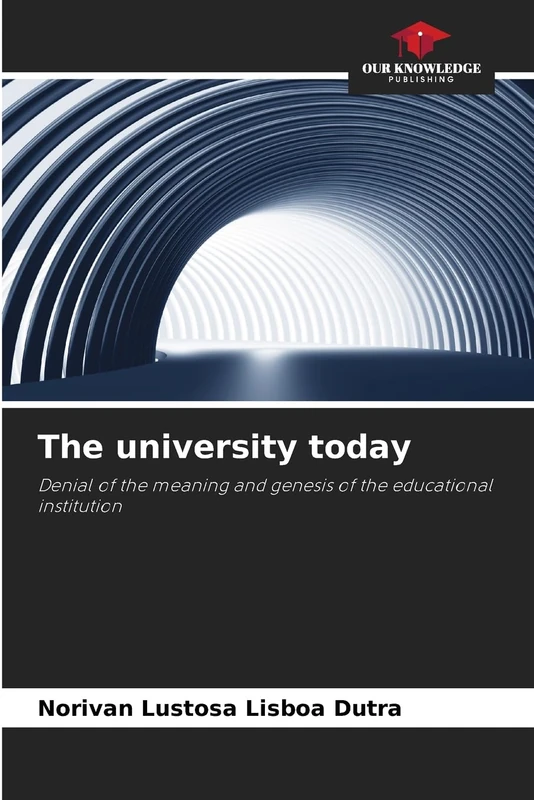 The university today: Denial of the meaning and genesis of the educational institution