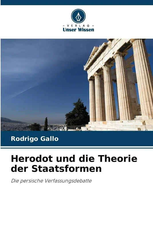 Herodot und die Theorie der Staatsformen: Die persische Verfassungsdebatte