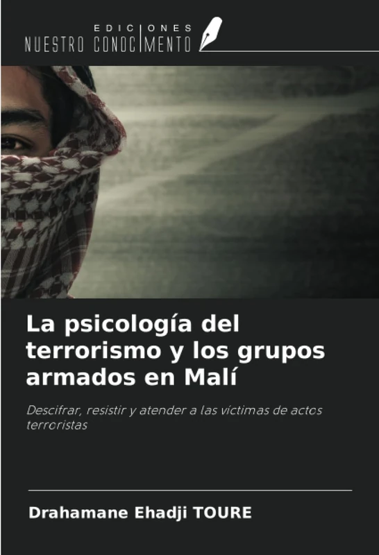 La psicología del terrorismo y los grupos armados en Malí: Descifrar, resistir y atender a las víctimas de actos terroristas