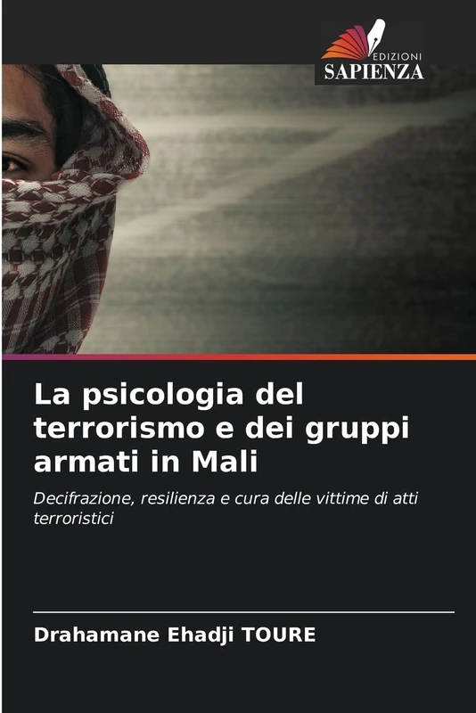 La psicologia del terrorismo e dei gruppi armati in Mali: Decifrazione, resilienza e cura delle vittime di atti terroristici