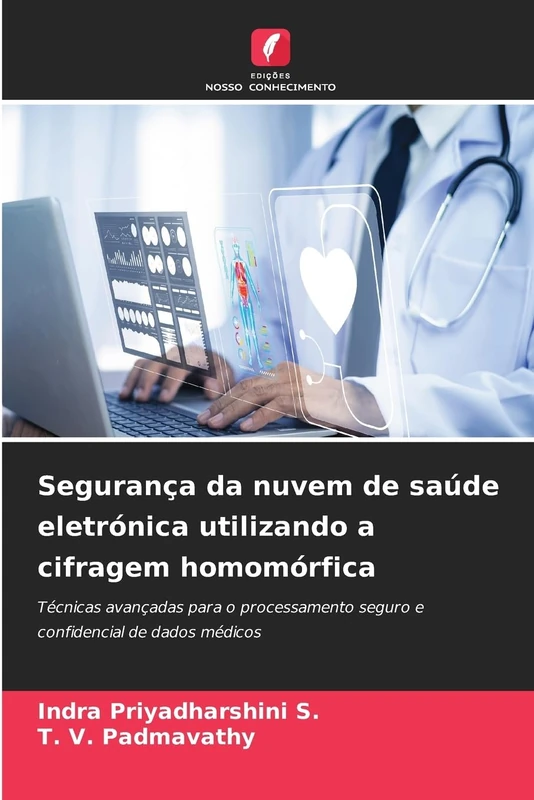 Segurança da nuvem de saúde eletrónica utilizando a cifragem homomórfica: Técnicas avançadas para o processamento seguro e confidencial de dados médicos