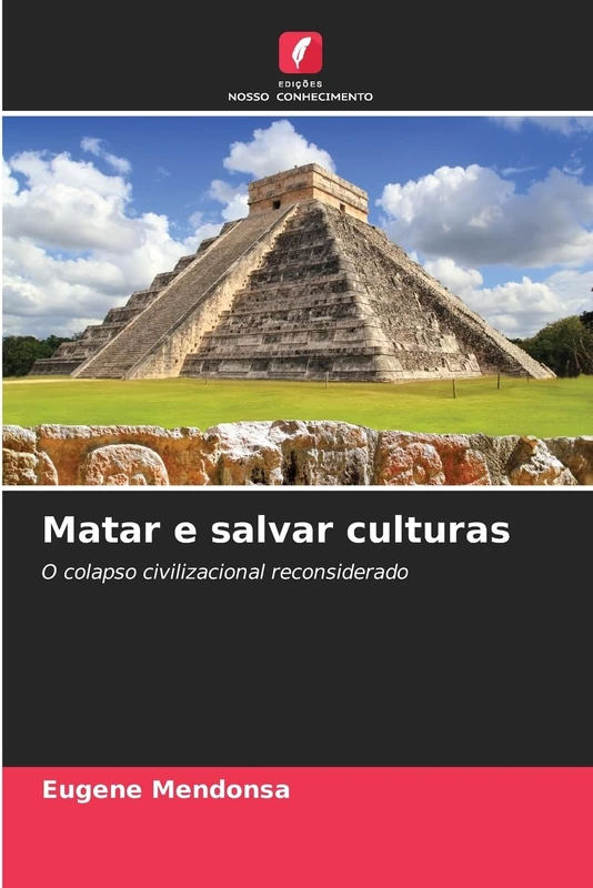 Matar e salvar culturas: O colapso civilizacional reconsiderado