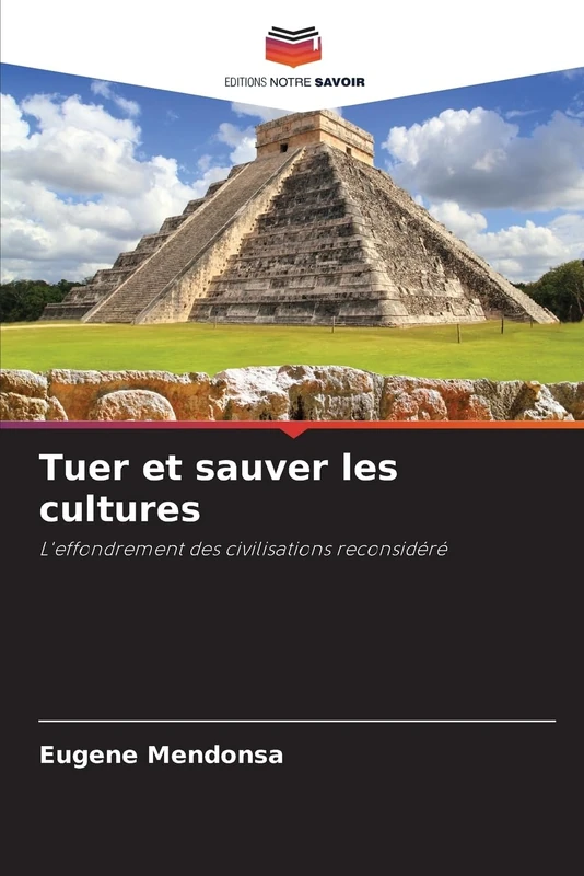Tuer et sauver les cultures: L'effondrement des civilisations reconsidéré