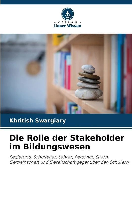 Die Rolle der Stakeholder im Bildungswesen: Regierung, Schulleiter, Lehrer, Personal, Eltern, Gemeinschaft und Gesellschaft gegenüber den Schülern