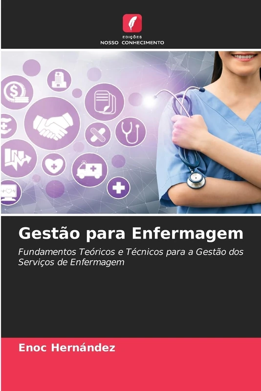 Gestão para Enfermagem: Fundamentos Teóricos e Técnicos para a Gestão dos Serviços de Enfermagem