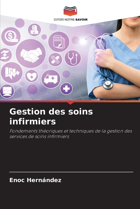 Gestion des soins infirmiers: Fondements théoriques et techniques de la gestion des services de soins infirmiers