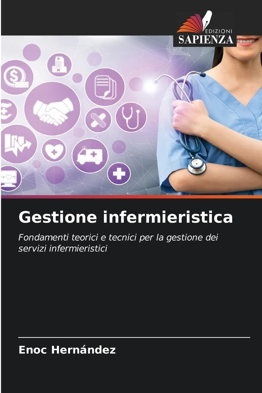 Gestione infermieristica: Fondamenti teorici e tecnici per la gestione dei servizi infermieristici - Image 1