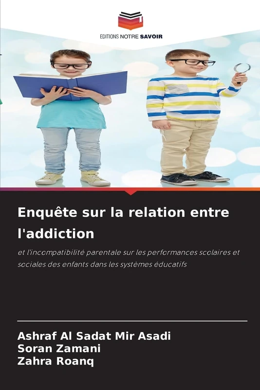 Enquête sur la relation entre l'addiction: et l'incompatibilité parentale sur les performances scolaires et sociales des enfants dans les systèmes éducatifs