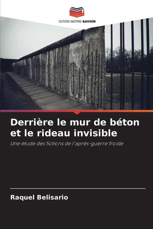 Derrière le mur de béton et le rideau invisible: Une étude des fictions de l'après-guerre froide