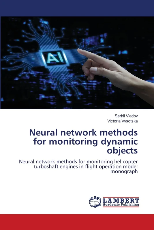 Neural network methods for monitoring dynamic objects: Neural network methods for monitoring helicopter turboshaft engines in flight operation mode: monograph