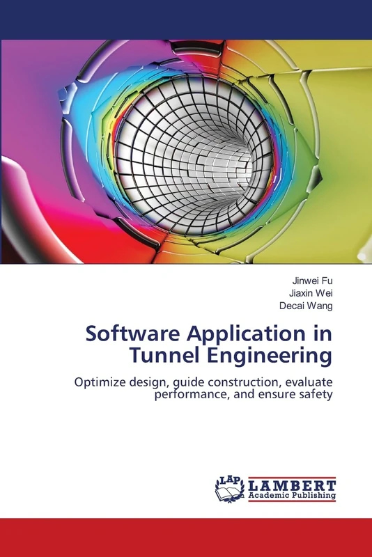 Software Application in Tunnel Engineering: Optimize design, guide construction, evaluate performance, and ensure safety