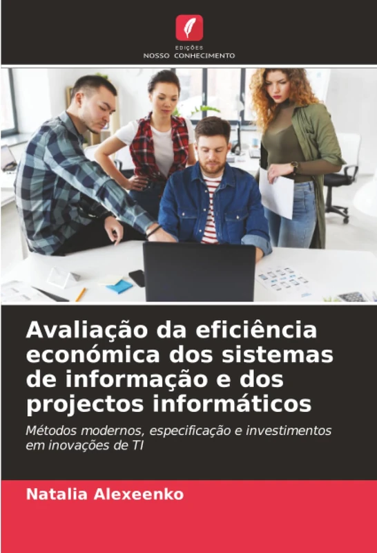 Avaliação da eficiência económica dos sistemas de informação e dos projectos informáticos: Métodos modernos, especificação e investimentos em inovações de TI